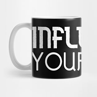 INFLUENCE YOURSELF Mug